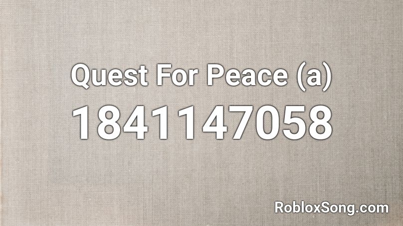 Quest For Peace (a) Roblox ID