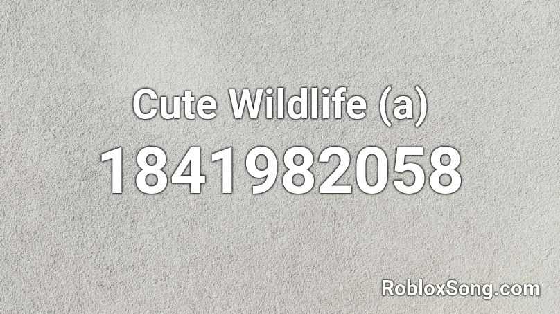 Cute Wildlife (a) Roblox ID