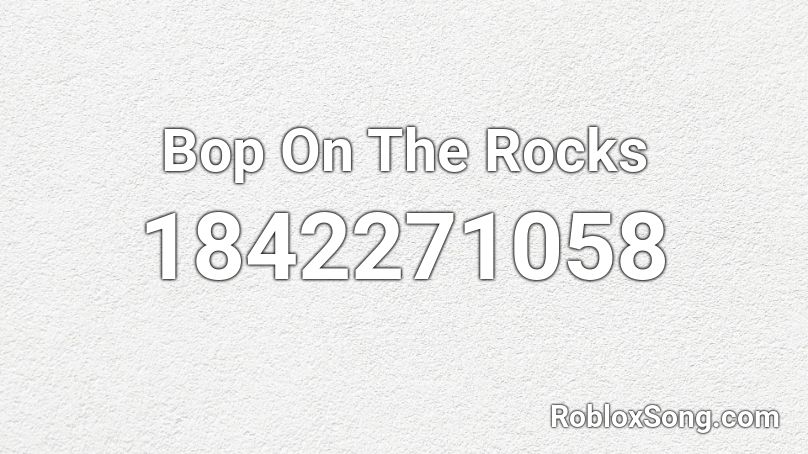 Bop On The Rocks Roblox ID