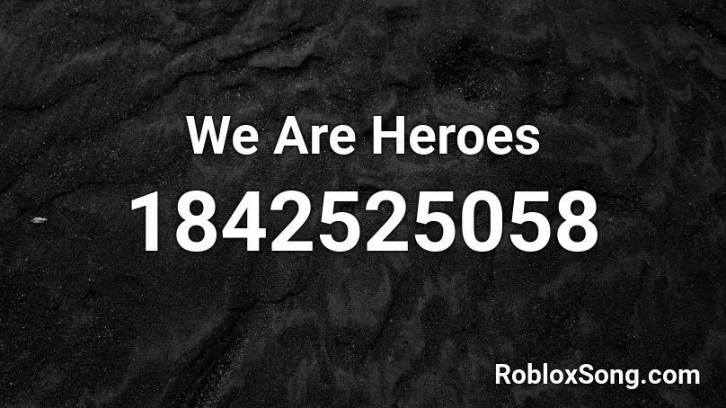 We Are Heroes Roblox ID