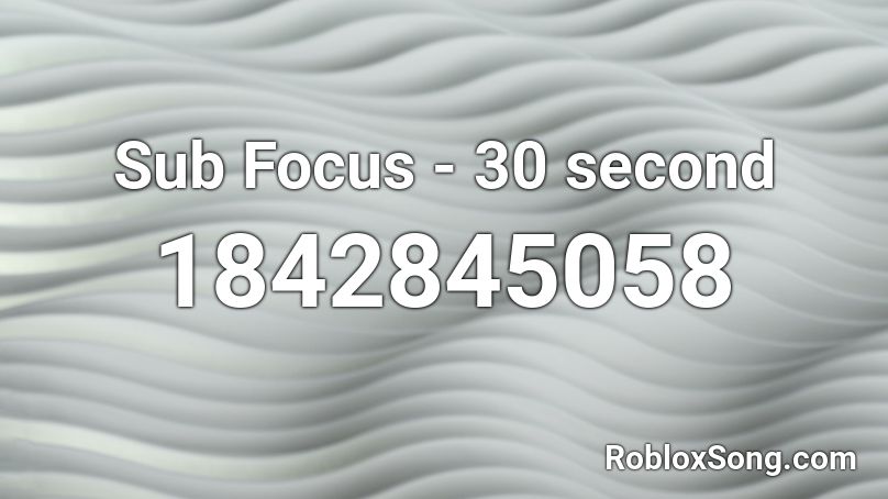 Sub Focus - 30 second Roblox ID