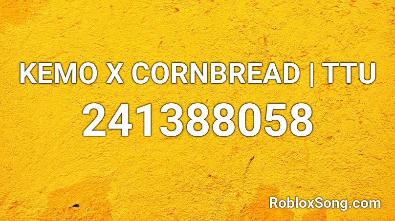 KEMO X CORNBREAD | TTU Roblox ID