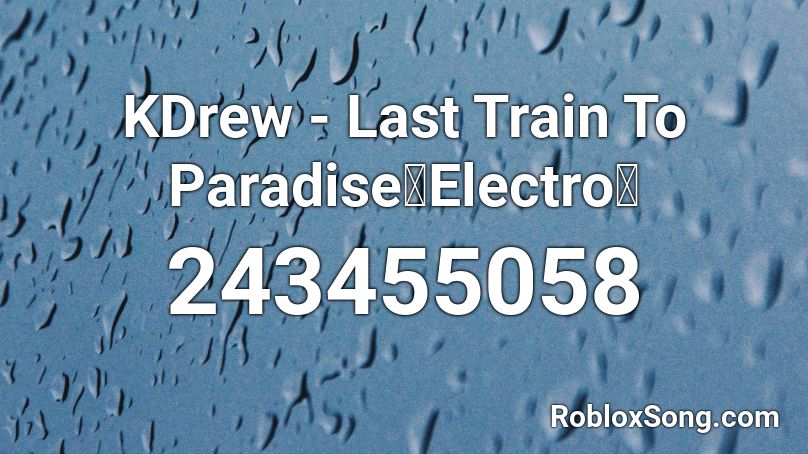 KDrew - Last Train To Paradise【Electro】 Roblox ID
