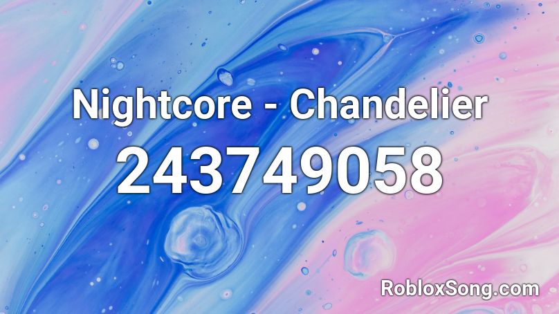 Nightcore Chandelier Roblox Id Roblox Music Codes - sia chandelier roblox id