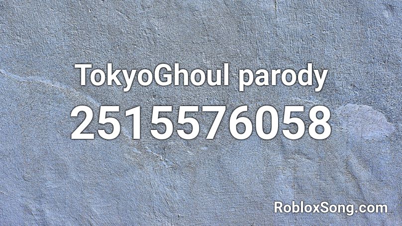 TokyoGhoul parody Roblox ID