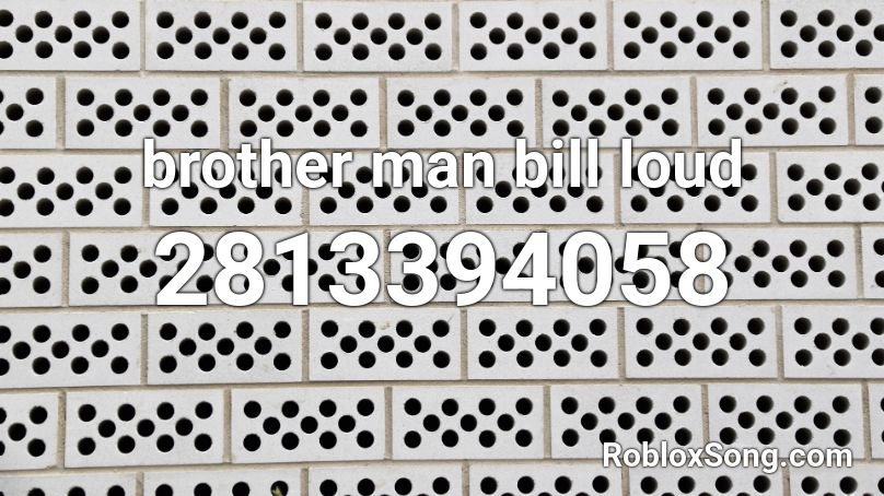 brother man bill loud Roblox ID