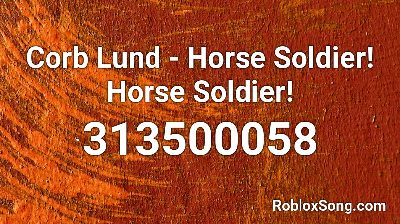 Corb Lund - Horse Soldier! Horse Soldier! Roblox ID