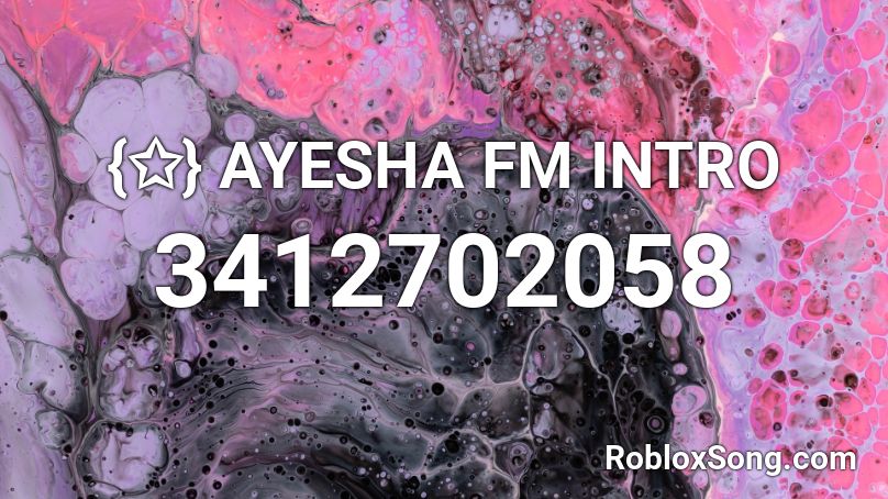 {✩} AYESHA FM INTRO Roblox ID