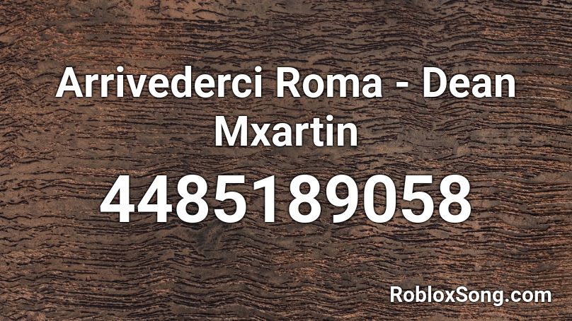 Arrivederci Roma - Dean Mxartin Roblox ID