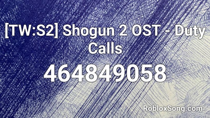 [TW:S2] Shogun 2 OST - Duty Calls Roblox ID