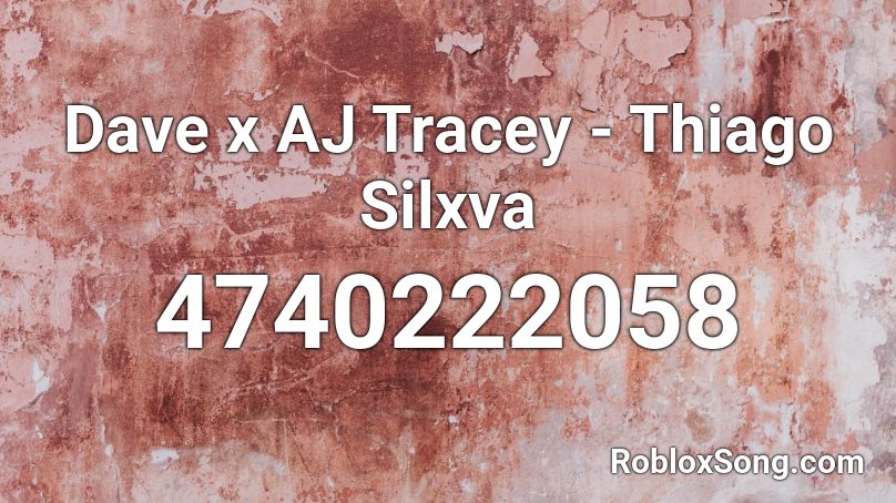 Dave x AJ Tracey - Thiago Silxva Roblox ID