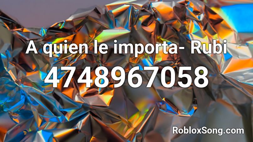 A quien le importa- Rubi Roblox ID