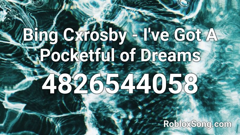 Bing Cxrosby - I've Got A Pocketful of Dreams Roblox ID