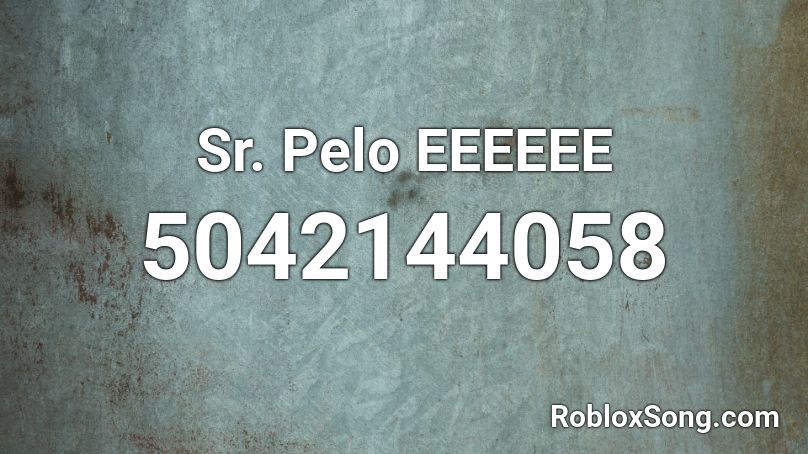 Sr. Pelo EEEEEE Roblox ID