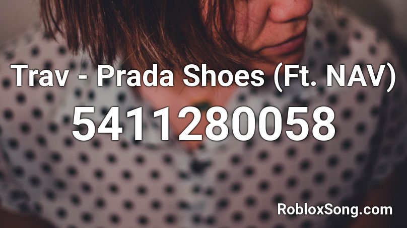 Trav - Prada Shoes (Ft. NAV) Roblox ID