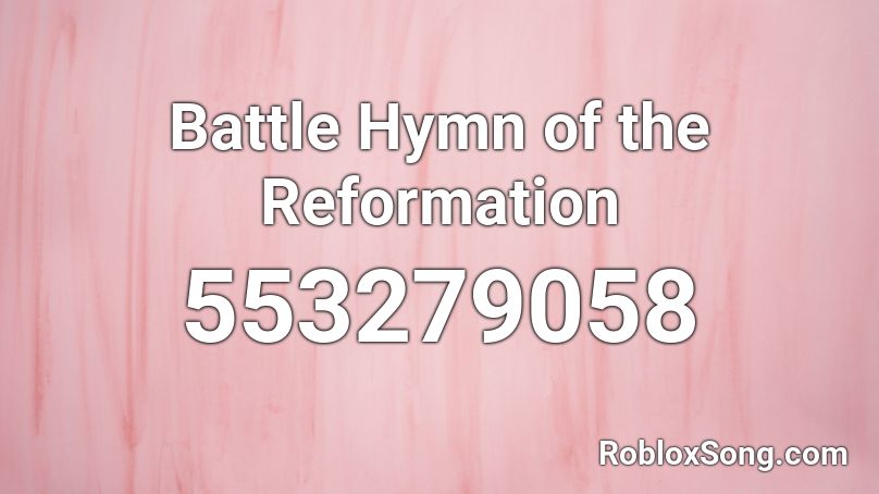 Battle Hymn of the Reformation Roblox ID