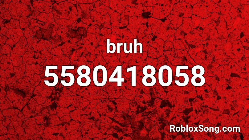 Bruh Roblox Id Roblox Music Codes - roblox bruh song id
