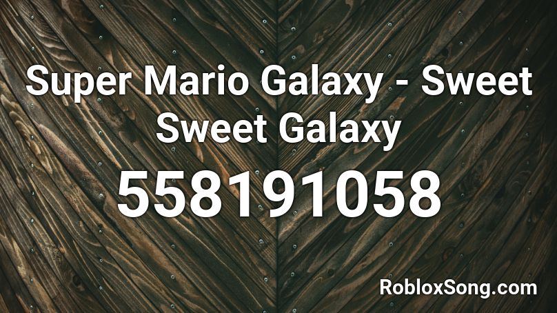 Super Mario Galaxy - Sweet Sweet Galaxy Roblox ID