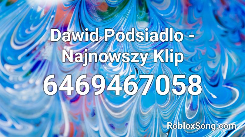 Dawid Podsiadlo - Najnowszy Klip Roblox ID