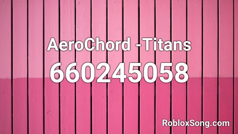 Aerochord Titans Roblox Id Roblox Music Codes - shooting stars aero chord roblox