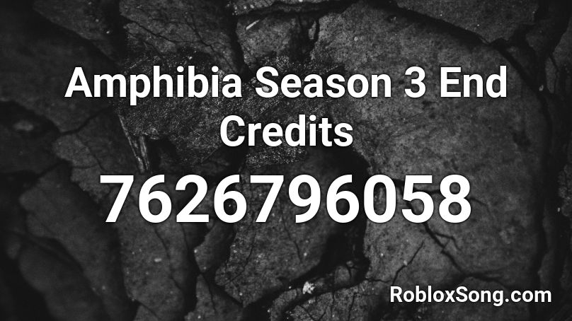 Amphibia Season 3 End Credits Roblox ID