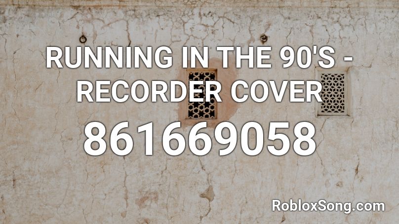 RUNNING IN THE 90'S - RECORDER COVER Roblox ID