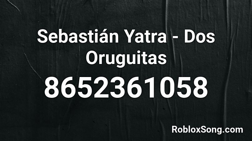 Sebastián Yatra - Dos Oruguitas Roblox ID