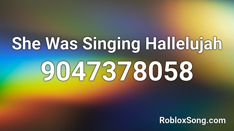 She Was Singing Hallelujah Roblox ID