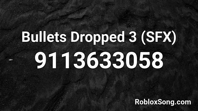 Bullets Dropped 3 (SFX) Roblox ID