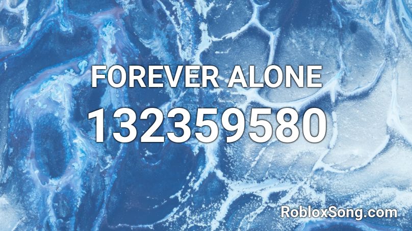 FOREVER ALONE Roblox ID - Roblox music codes