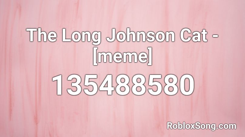 The Long Johnson Cat - [meme] Roblox ID