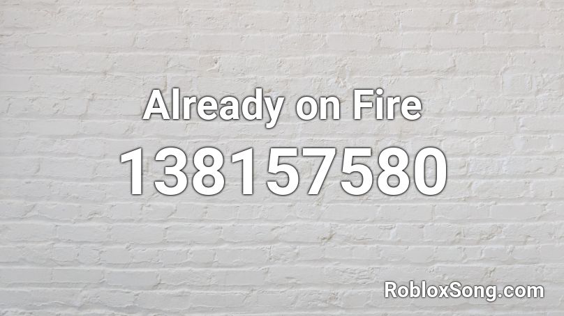 Already on Fire Roblox ID