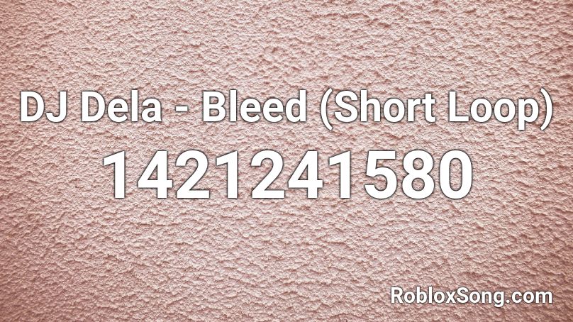 DJ Dela - Bleed (Short Loop) Roblox ID