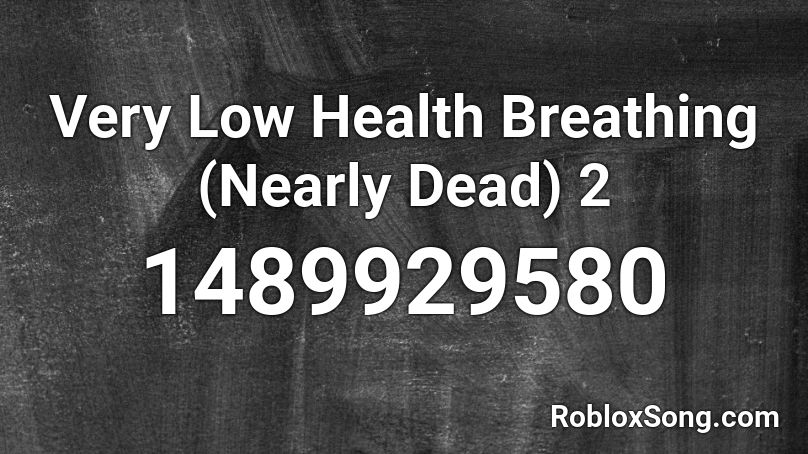 Very Low Health Breathing (Nearly Dead) 2 Roblox ID