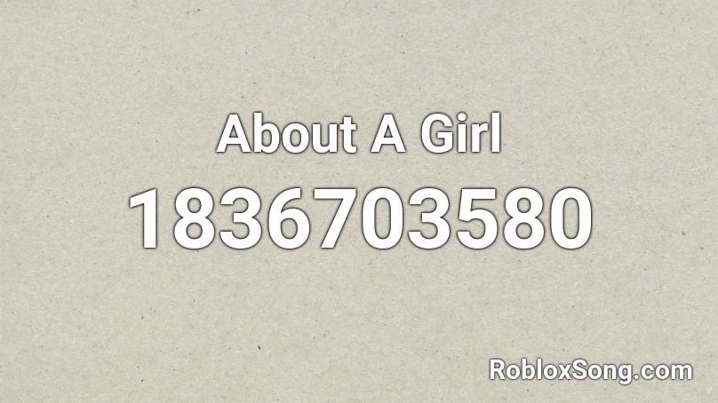 About A Girl Roblox ID