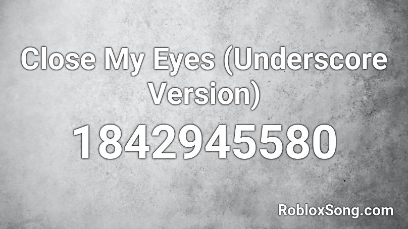 Close My Eyes Underscore Version Roblox Id Roblox Music Codes - happy eyes roblox id
