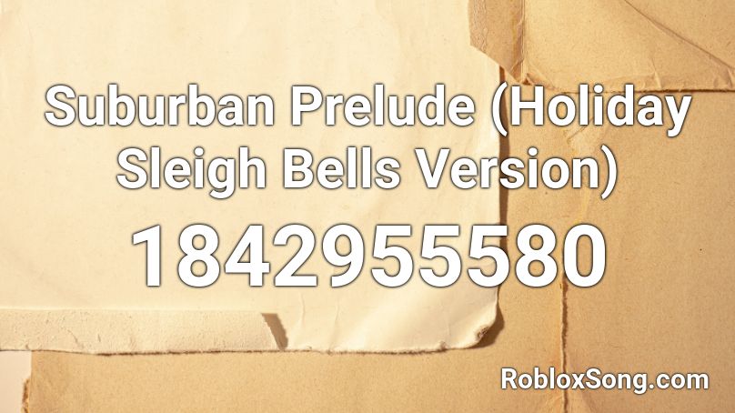 Suburban Prelude (Holiday Sleigh Bells Version) Roblox ID