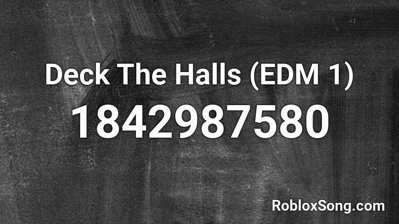 Deck The Halls (EDM 1) Roblox ID