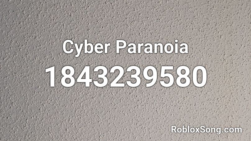 Cyber Paranoia Roblox ID