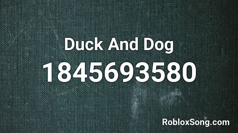 Duck And Dog Roblox ID