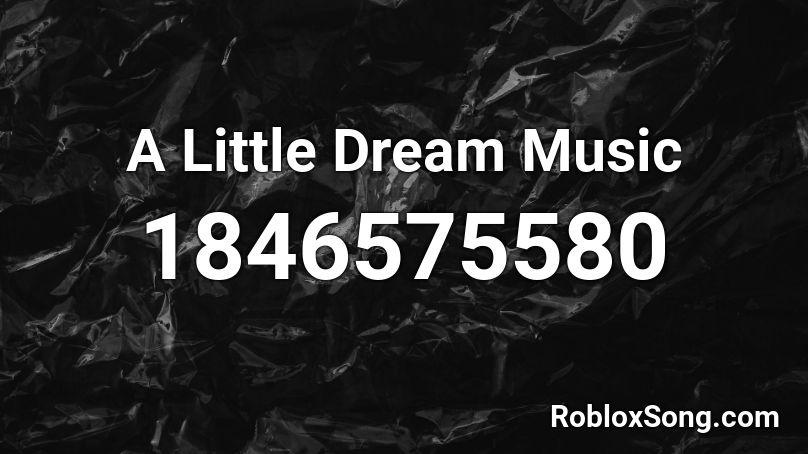 A Little Dream Music Roblox ID