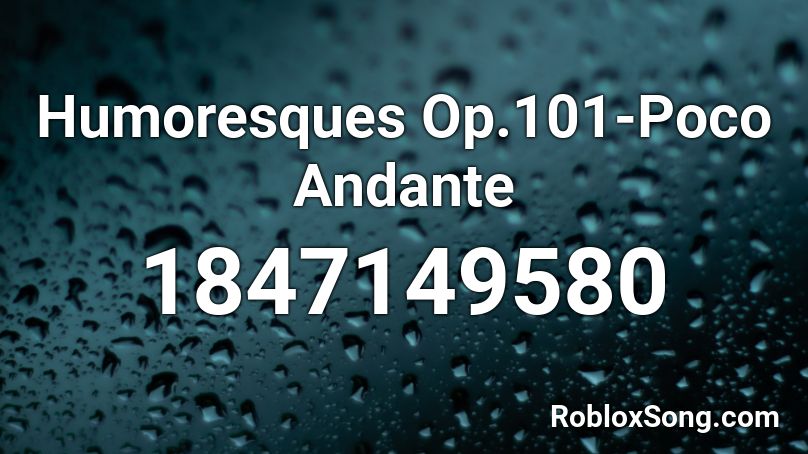 Humoresques Op.101-Poco Andante Roblox ID