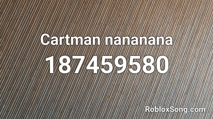 Cartman nananana Roblox ID