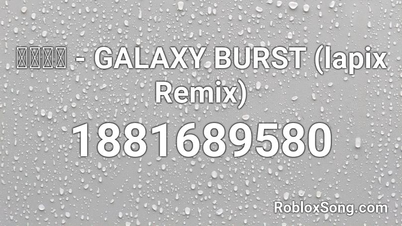 かめりあ - GALAXY BURST (lapix Remix) Roblox ID