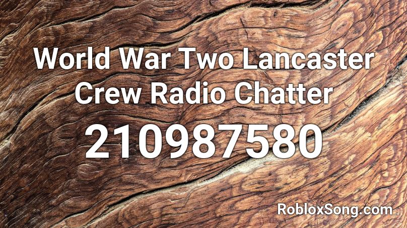 World War Two Lancaster Crew Radio Chatter Roblox ID
