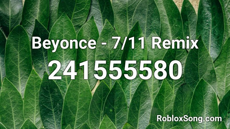 Beyonce - 7/11 Remix Roblox ID