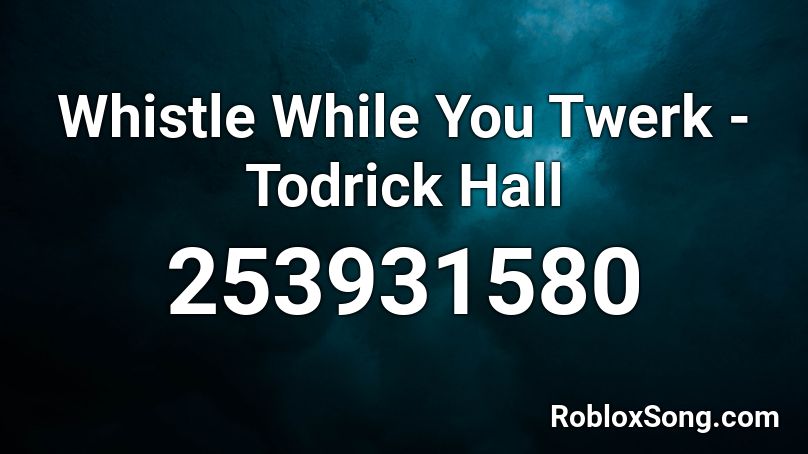 Whistle While You Twerk - Todrick Hall Roblox ID