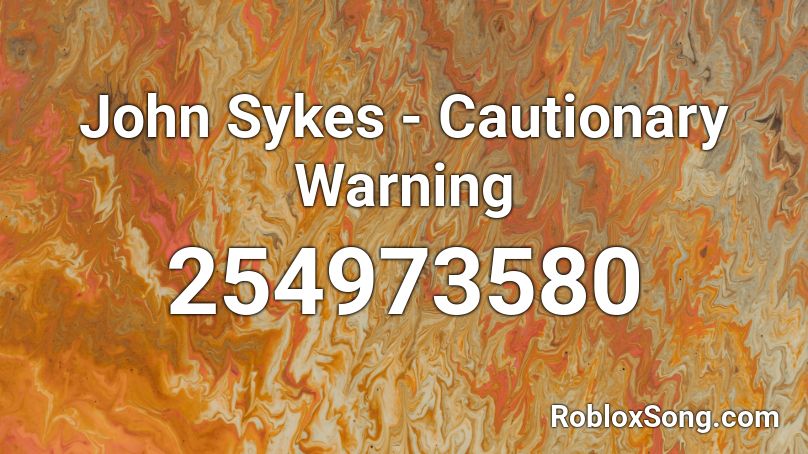 John Sykes - Cautionary Warning Roblox ID