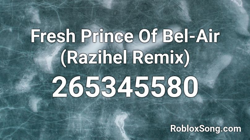 Fresh Prince Of Bel Air Razihel Remix Roblox Id Roblox Music Codes - fresh prince of bel air roblox song id
