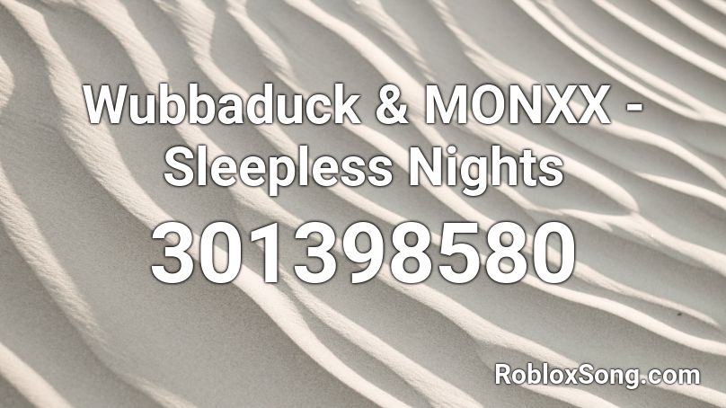 Wubbaduck & MONXX - Sleepless Nights  Roblox ID